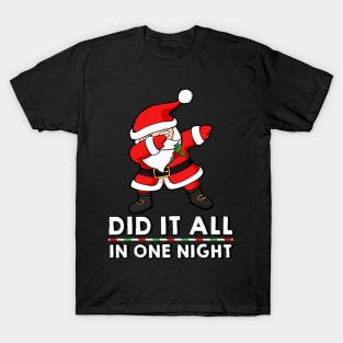 Dabbing Santa Claus - Did it all in one night T-Shirt